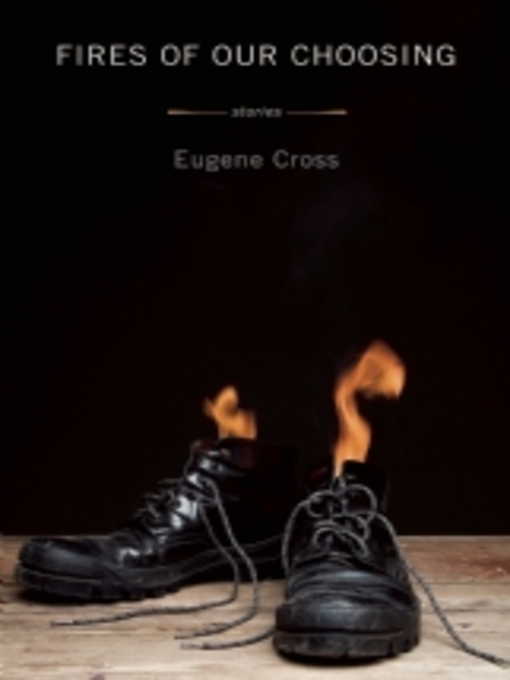 Title details for Fires of Our Choosing by Eugene Cross - Available